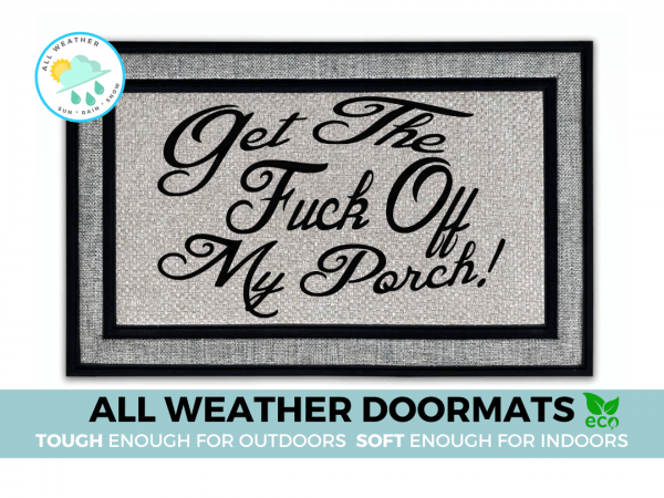 all weather gray Get the FUCK off my PORCH! indoor outdoor doormat
