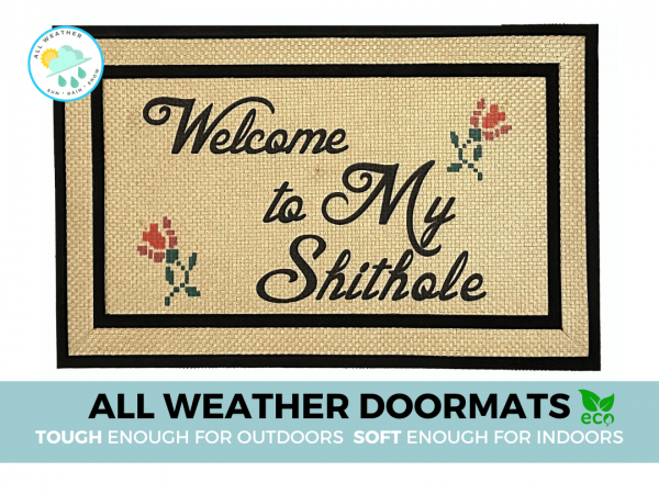 all weather Welcome to MY SHITHOLE Damn Good Doormats