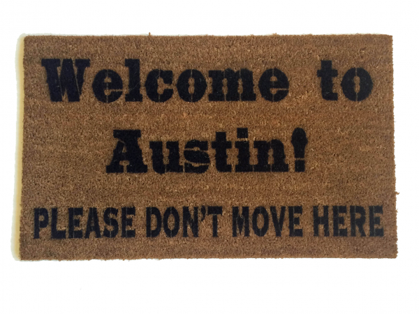 Welcome to Austin, Texas, Please don't move here, funny doormat