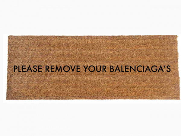 Please remove your BALENCIAGA'S doormat