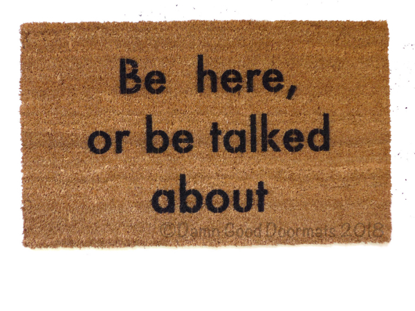 be here or be talked about funny rude doormat
