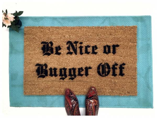 Be Nice or Bugger Off doormat British humor Go away sign