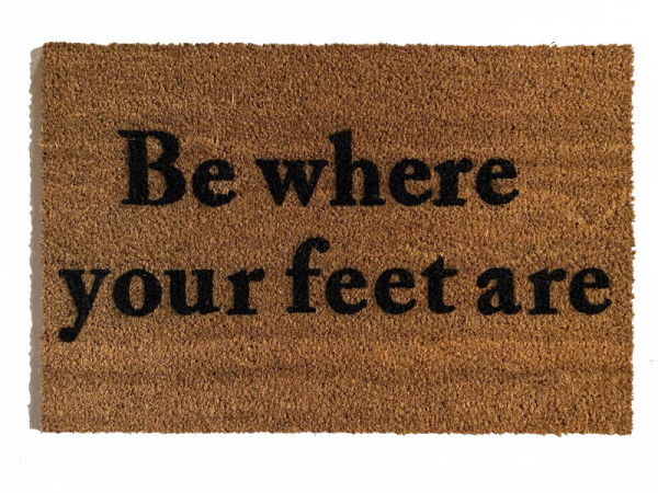 Be where your feet are mindful coconut coir doormat