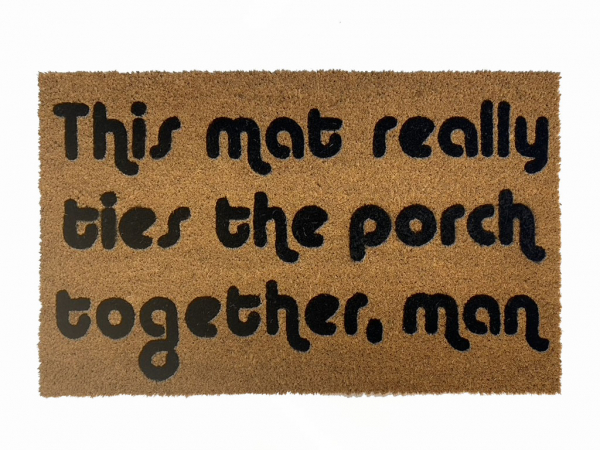 `doormat quoting The Big Lebowski & this MAT really ties the porch together!