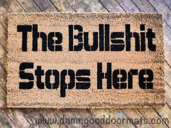 The Bullshit stops here-  rude, funny doormat