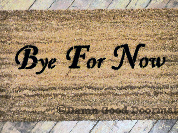Bye for now funny welcome doormat