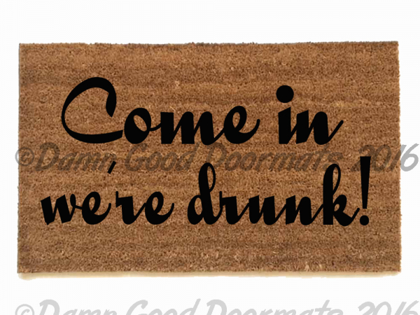 Come in, we're drunk.™ Fair warning! funny rude damngood doormat