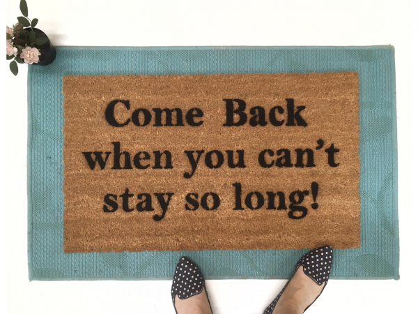 Come BACK when you can't stay so long doormat go away funny rude doormat
