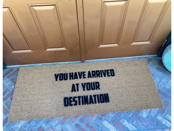 You have arrived at your destination mantra welcome Damn good doormat