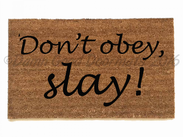 Don't obey, slay!™ Fierce girl doormat