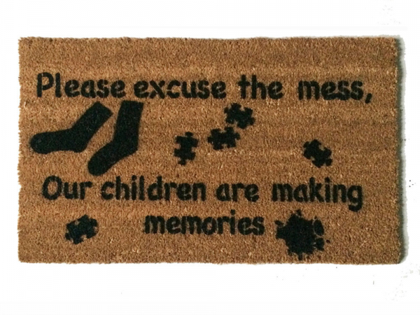 Please excuse the mess, our children are making memories coir doormat