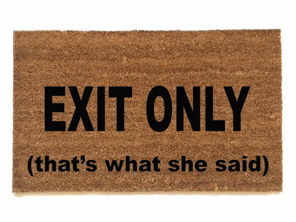 exit only, thats what she said, michael scott from The Office coir doormat