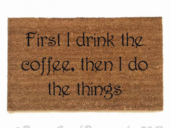 First I drink the coffee | Gilmore Girls doormat