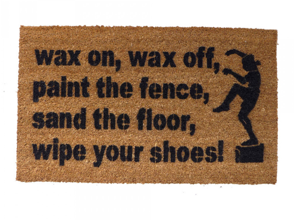 Wax on, shoes off sand floor wipe your shoes karate kid shoes off doormat