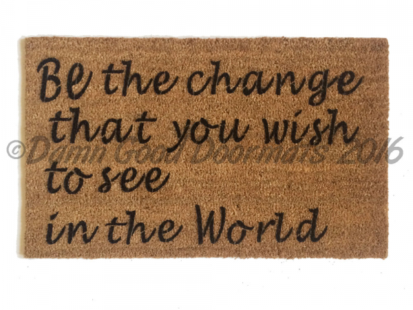 Be the change you wish to see in the World- Mahatma Gandhi peace doormat