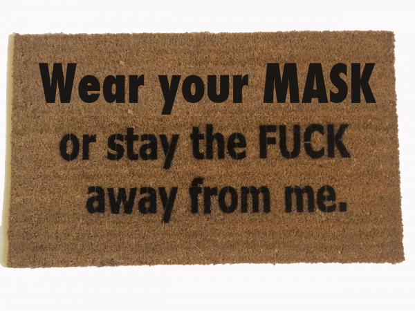 Wear your MASK or stay the FUCK away from me™