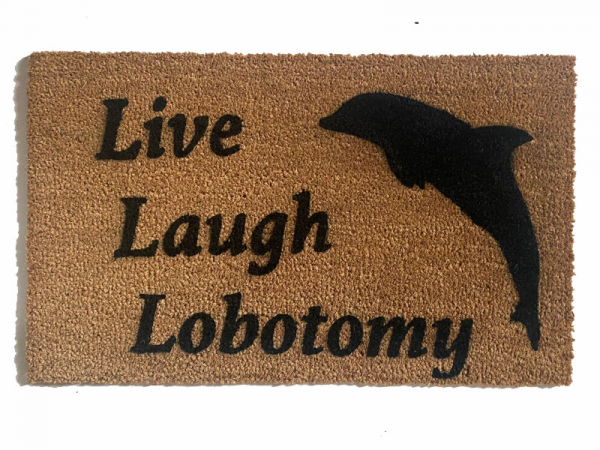 LIVE LAUGH LOBOTOMY funny go away dolphin doormat