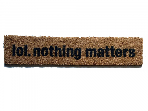 lol nothing matters skinny funny mellinial existential doormat