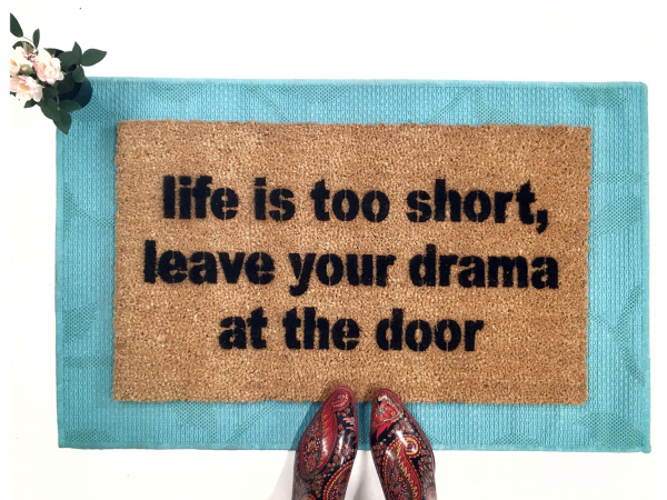 Life is too short, leave your drama at the door mantra doormat