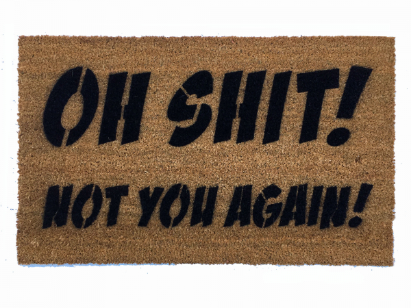 NEW Oh Shit! Not you again funny, rude doormat