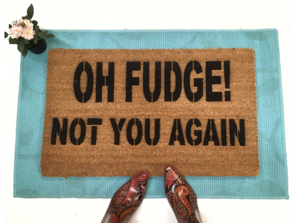 Oh Fudge! Not you again- funny rude Novelty doormat