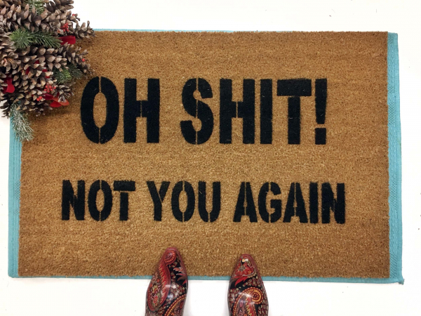 Oh Shit! Not you again- funny rude Novelty doormat