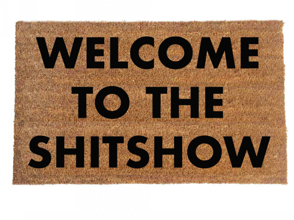 welcome to the shitshow funny rude damn good doormat