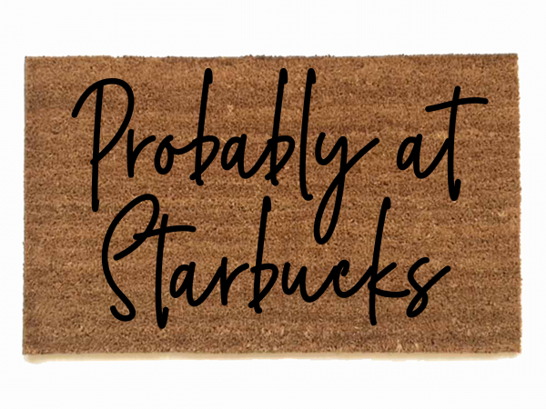 Probably at Starbucks funny rude damn good doormat