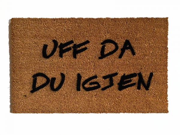 Norwegian- Uff da du igjen- Oh Shit! Not you again- funny rude coir doormat