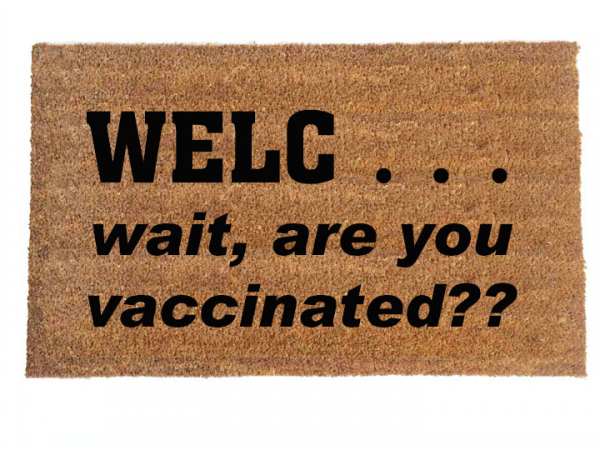 Welc...wait, are you vaccinated? funny covid 19 coronavirus doormat