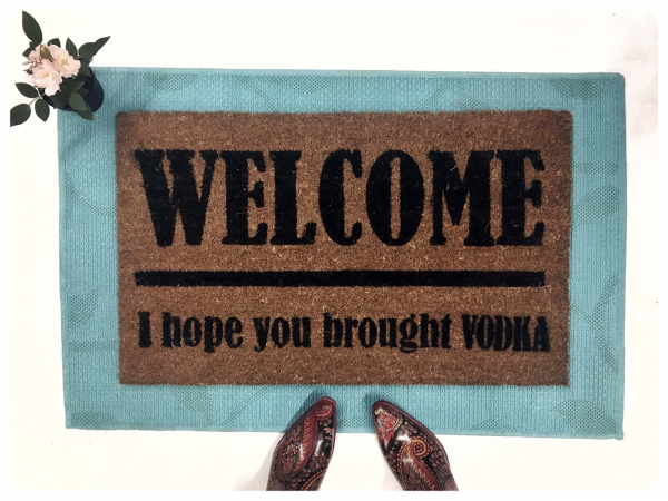 VODKA! Welcome I hope you brought... doormat
