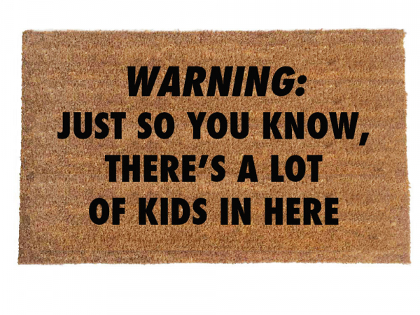 KIDS Warning: Just so you know, there's a lot of kids in here™ doormat