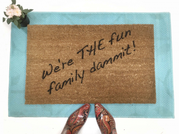mantra doormat We're THE Fun Family, dammit- door mat