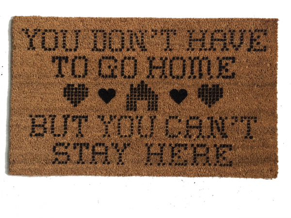 You don't have to Go home, but you can't stay here coir outdoor doormat