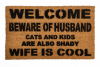 Welcome beware of HUSBAND, WIFE is cool rude, funny doormat!