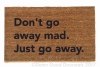 don't go away mad. Just go away. Blondie- doormat