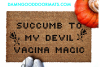 outdoor coir doormat reading Succumb to my Devil's vagina in Crosstitch