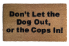 coir doormat reading dont let the dog out or the cops in