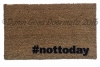 hashtag not today, go away, funny, rude doormat