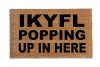 IKYFL doormat- I Know You Feel Like Popping Up in Here | Damn Good Doormats