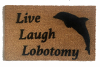 LIVE LAUGH LOBOTOMY funny go away dolphin doormat