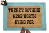 There's nothing here worth dying for funny redneck doormat