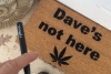 Dave's not here. Cheech & Chong 420 friendly funny pot smoker weed lover doormat