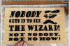 Nobody gets to see the wizard nobody no how Wizard of Oz doormat