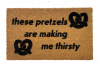 These Pretzels are making me thirsty! funny seinfeld quote doormat