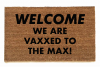 WELCOME WE ARE VAXXED TO  THE MAX! covid vaccine door mat