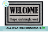 all weather Welcome I hope you brought weed waterproof doormat by damn good do