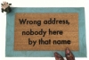 Wrong address, nobody here by that name- go away funny rude doormat
