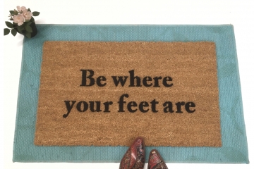 Be where your feet are mindful doormat