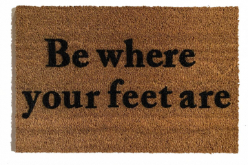 Be where your feet are mindful coconut coir doormat